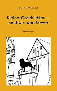 Kleine Geschichten ... Rund Um Den Löwen: Erzählungen (German Edition) Kleine Geschichten ... Rund Um Den Löwen: Erzählungen (German Edition)