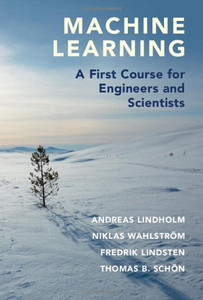 Machine Learning: A First Course For Engineers And Scientists Machine Learning: A First Course For Engineers And Scientists