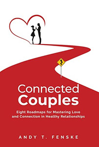 Connected Couples: Eight Roadmaps For Mastering Love And Connection In Healthy Relationships Connected Couples: Eight Roadmaps For Mastering Love And Connection In Healthy Relationships