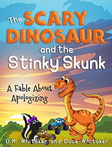 The Scary Dinosaur And The Stinky Skunk: A Fable About Apologizing (Scary Dinosaur And Stinky Skunk) The Scary Dinosaur And The Stinky Skunk: A Fable About Apologizing (Scary Dinosaur And Stinky Skunk)