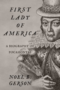 First Lady Of America: A Biography Of Pocahontas (Women Who Changed The Course Of History) First Lady Of America: A Biography Of Pocahontas (Women Who Changed The Course Of History)