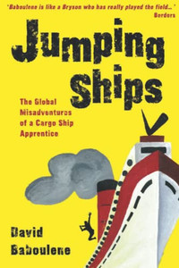 Jumping Ships: The Global Misadventures Of A Cargo Ship Apprentice (Baboulene's Travels)