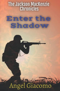 The Jackson Mackenzie Chronicles: Enter The Shadow The Jackson Mackenzie Chronicles: Enter The Shadow