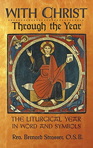 With Christ Through The Year: The Liturgical Year In Word And Symbols