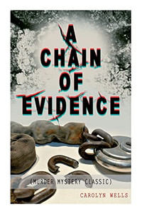 A Chain Of Evidence (Murder Mystery Classic): Detective Fleming Stone Series A Chain Of Evidence (Murder Mystery Classic): Detective Fleming Stone Series