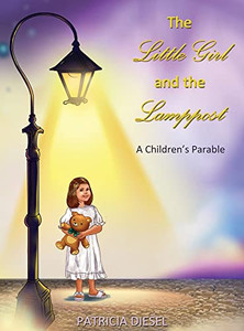 The Little Girl And The Lamppost: A Children's Parable The Little Girl And The Lamppost: A Children's Parable