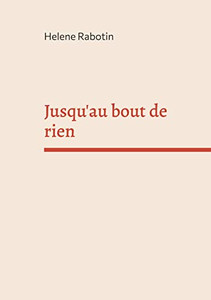 Jusqu'Au Bout De Rien (French Edition) Jusqu'Au Bout De Rien (French Edition)