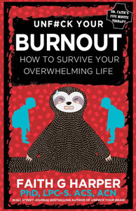 Unfuck Your Burnout: How To Survive Your Overwhelming Life (5-Minute Therapy) Unfuck Your Burnout: How To Survive Your Overwhelming Life (5-Minute Therapy)