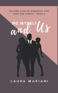 Me Myself And Us: The Nine Lives Of Gabrielle - For Three She Strays Book 2