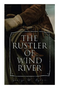 The Rustler Of Wind River: Western Novel The Rustler Of Wind River: Western Novel