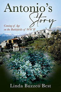 Antonio's Story: Coming Of Age On The Battlefields Of Ww Ii