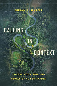 Calling In Context: Social Location And Vocational Formation Calling In Context: Social Location And Vocational Formation