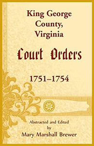 King George County, Virginia Court Orders, 1751-1754 King George County, Virginia Court Orders, 1751-1754