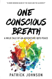 One Conscious Breath: A Wild Tale Of An Adventure Into Peace