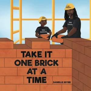 Take It One Brick At A Time Take It One Brick At A Time