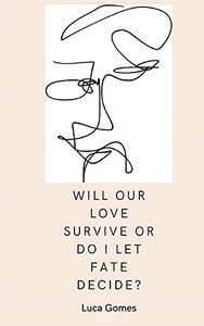Will Our Love Survive, Or Do I Let Fate Decide? Will Our Love Survive, Or Do I Let Fate Decide?
