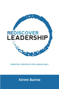 Rediscover Leadership: Essential Principles For Leading Well