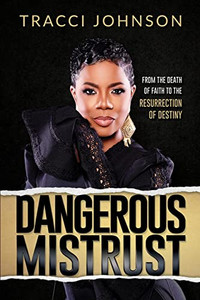 Dangerous Mistrust: From The Death Of Faith To The Resurrection Of Destiny