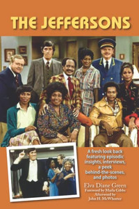 The Jeffersons - A Fresh Look Back Featuring Episodic Insights, Interviews, A Peek Behind-The-Scenes, And Photos The Jeffersons - A Fresh Look Back Featuring Episodic Insights, Interviews, A Peek Behind-The-Scenes, And Photos