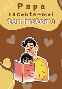 Papa Raconte-Moi Ton Histoire: Parle Moi De Toi - Journal De Mémoire À Compléter Par Votre Père Pour Connaître Son Histoire Idée Cadeau Original Fête Des Pères (French Edition) Papa Raconte-Moi Ton Histoire: Parle Moi De Toi - Journal De Mémoire À Compléter Par Votre Père Pour Connaître Son Histoire Idée Cadeau Original Fête Des Pères (French Edition)