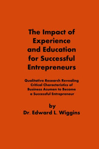 The Impact Of Experience And Education For Successful Entrepreneurs The Impact Of Experience And Education For Successful Entrepreneurs