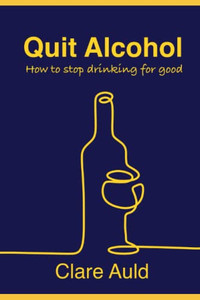 Quit Alcohol: How To Stop Drinking For Good