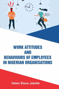 Work Attitudes And Behaviours Of Employees In Nigerian Organisations