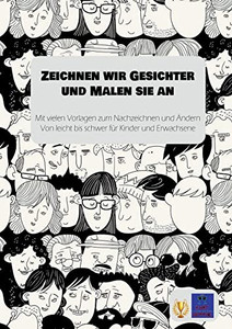Zeichnen Wir Gesichter Und Malen Sie An: Mit Vielen Vorlagen Zum Nachzeichnen Und Ändern Von Leicht Bis Schwer Für Kinder Und Erwachsene (German Edition) Zeichnen Wir Gesichter Und Malen Sie An: Mit Vielen Vorlagen Zum Nachzeichnen Und Ändern Von Leicht Bis Schwer Für Kinder Und Erwachsene (German Edition)