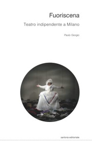 Fuoriscena. Teatro Indipendente A Milano (Sartoria Editoriale) (Italian Edition)