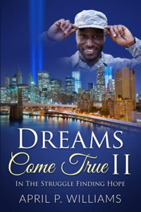 Dreams Come True Ii: In The Struggle Finding Hope Dreams Come True Ii: In The Struggle Finding Hope
