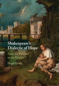 Shakespeare's Dialectic Of Hope: From The Political To The Utopian