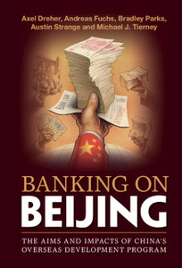 Banking On Beijing: The Aims And Impacts Of China's Overseas Development Program Banking On Beijing: The Aims And Impacts Of China's Overseas Development Program
