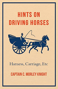 Hints On Driving Horses (Harness, Carriage, Etc) Hints On Driving Horses (Harness, Carriage, Etc)