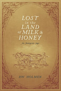 Lost In The Land Of Milk And Honey: An Immigrant Saga Lost In The Land Of Milk And Honey: An Immigrant Saga