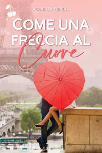 Come Una Freccia Al Cuore (Italian Edition) Come Una Freccia Al Cuore (Italian Edition)