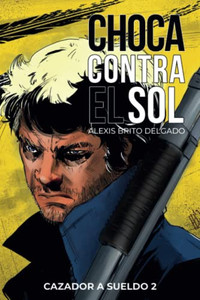 Choca Contra El Sol: Cazador A Sueldo 2 (Spanish Edition)