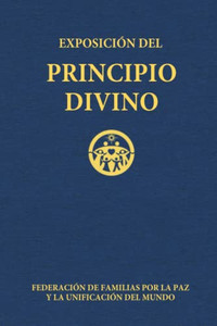 Exposición Del Principio Divino (Spanish Edition) Exposición Del Principio Divino (Spanish Edition)