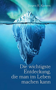 Die Wichtigste Entdeckung, Die Man Im Leben Machen Kann (German Edition) Die Wichtigste Entdeckung, Die Man Im Leben Machen Kann (German Edition)