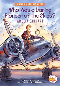 Who Was A Daring Pioneer Of The Skies?: Amelia Earhart: A Who Hq Graphic Novel (Who Hq Graphic Novels)