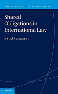 Shared Obligations In International Law (Shared Responsibility In International Law) Shared Obligations In International Law (Shared Responsibility In International Law)