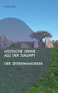 Der Zeitenwanderer: Mystische Steine Aus Der Zukunft (German Edition) Der Zeitenwanderer: Mystische Steine Aus Der Zukunft (German Edition)