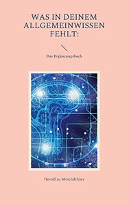 Was In Deinem Allgemeinwissen Fehlt: Das Ergänzungsbuch (German Edition) Was In Deinem Allgemeinwissen Fehlt: Das Ergänzungsbuch (German Edition)