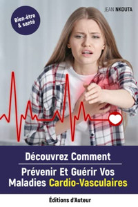 Découvrez Comment Prévenir Et Guérir Vos Maladies Cardio-Vasculaires (French Edition) Découvrez Comment Prévenir Et Guérir Vos Maladies Cardio-Vasculaires (French Edition)