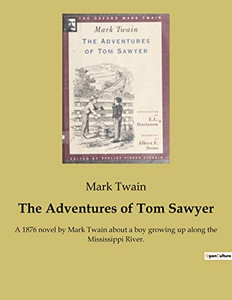 The Adventures Of Tom Sawyer: A 1876 Novel By Mark Twain About A Boy Growing Up Along The Mississippi River. (French Edition) The Adventures Of Tom Sawyer: A 1876 Novel By Mark Twain About A Boy Growing Up Along The Mississippi River. (French Edition)