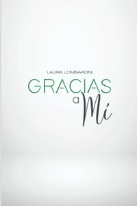 Gracias A Mi: El Poder De Cambiar Tu Vida Y Escoger Tu Verdadera Pasion (Spanish Edition)