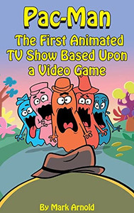 Pac-Man (Hardback): The First Animated Tv Show Based Upon A Video Game Pac-Man (Hardback): The First Animated Tv Show Based Upon A Video Game