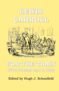 For The Train: Five Poems And A Tale By Lewis Carroll For The Train: Five Poems And A Tale By Lewis Carroll