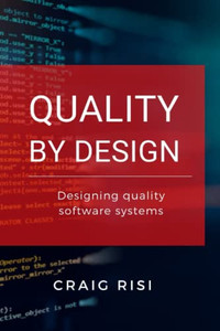 Quality By Design: Designing Quality Software Systems Quality By Design: Designing Quality Software Systems