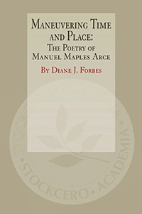 Maneuvering Time And Place: The Poetry Of Manuel Maples Arce Maneuvering Time And Place: The Poetry Of Manuel Maples Arce