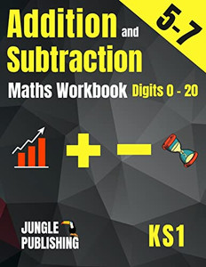 Addition And Subtraction Maths Workbook For 5-7 Year Olds: Adding And Subtracting Practice Book For Digits To 20 | Ks1 Maths: Year 1 And Year 2 - ... K And Grade 1 Math Drills For Ages 5, 6 And 7 Addition And Subtraction Maths Workbook For 5-7 Year Olds: Adding And Subtracting Practice Book For Digits To 20 | Ks1 Maths: Year 1 And Year 2 - ... K And Grade 1 Math Drills For Ages 5, 6 And 7